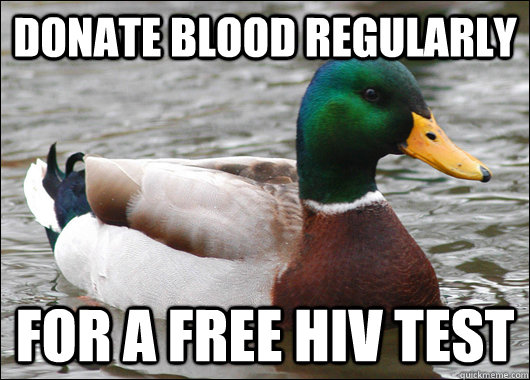 Donate Blood regularly for a Free hiv test  Actual Advice Mallard