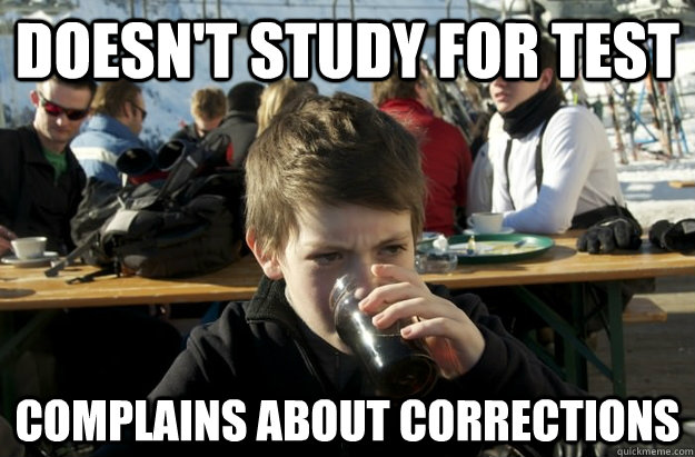 Doesn't study for test complains about corrections  Lazy Elementary School Kid