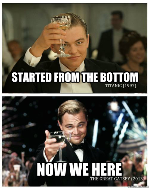 Started From The Bottom Now We Here - Started From The Bottom Now We Here  Leonardo Dicaprio