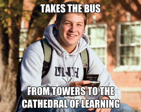 takes the bus from Towers to the Cathedral of Learning  College Freshman