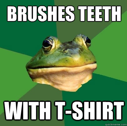 Brushes teeth with t-shirt  Foul Bachelor Frog