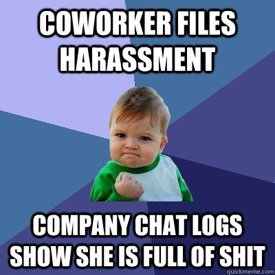 Coworker files harassment Company chat logs show she is full of shit  Success Kid