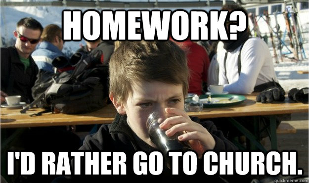 Homework? I'd rather go to church.  Lazy Elementary Student