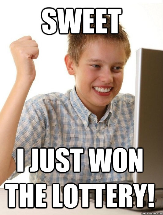 Sweet I just won the lottery!  First Day on the Internet Kid