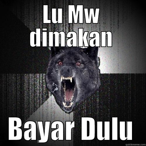 LU MW DIMAKAN BAYAR DULU Insanity Wolf