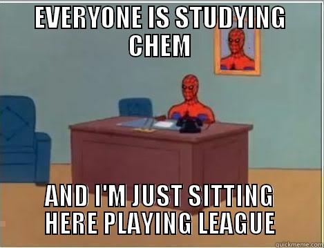 EVERYONE IS STUDYING CHEM AND I'M JUST SITTING HERE PLAYING LEAGUE Spiderman Desk