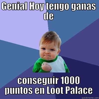 GENIAL HOY TENGO GANAS DE CONSEGUIR 1000 PUNTOS EN LOOT PALACE Success Kid