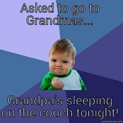 ASKED TO GO TO GRANDMAS... GRANDPA'S SLEEPING ON THE COUCH TONIGHT! Success Kid