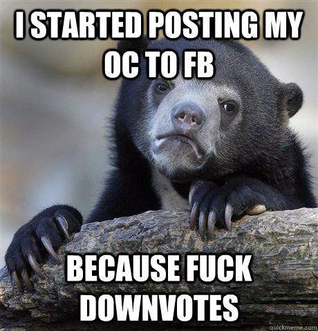 i started posting my oc to FB because fuck downvotes  Confession Bear