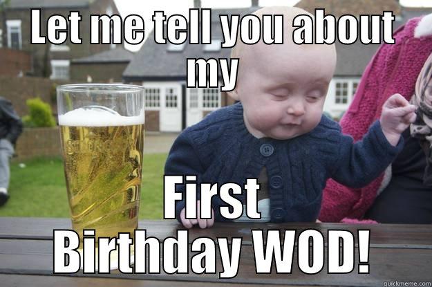 LET ME TELL YOU ABOUT MY FIRST BIRTHDAY WOD! drunk baby