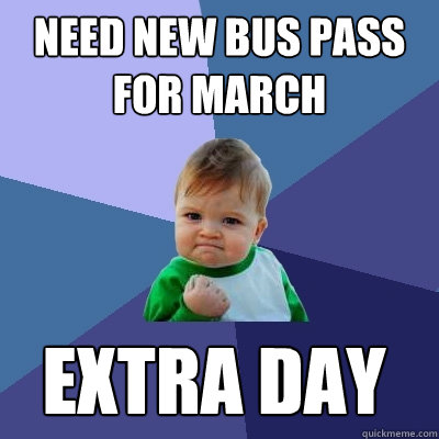 Need new bus pass for March Extra day - Need new bus pass for March Extra day  Success Kid