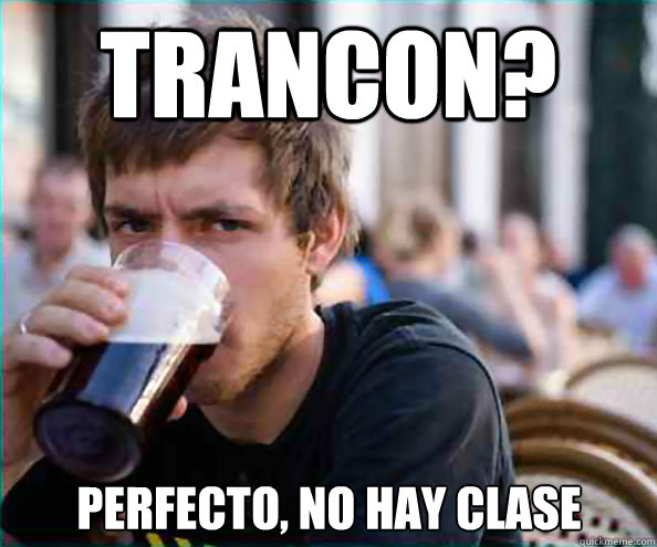 Trancon? Perfecto, no hay clase  Lazy College Senior
