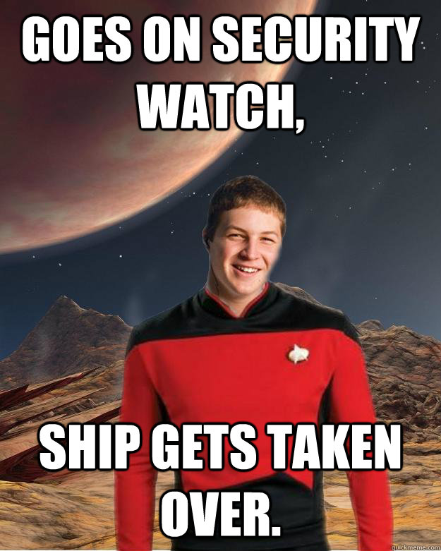 goes on security watch,  ship gets taken over.   Starfleet Academy Freshman
