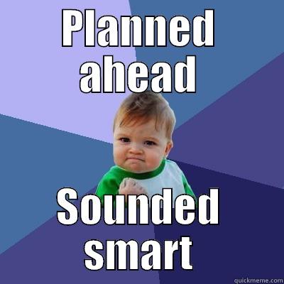 PLANNED AHEAD SOUNDED SMART Success Kid