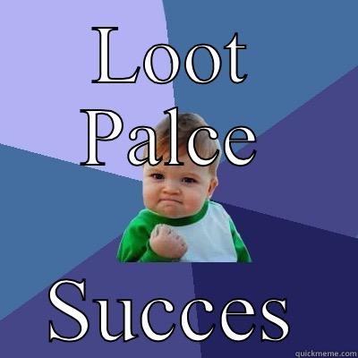 LOOT PALCE SUCCES Success Kid
