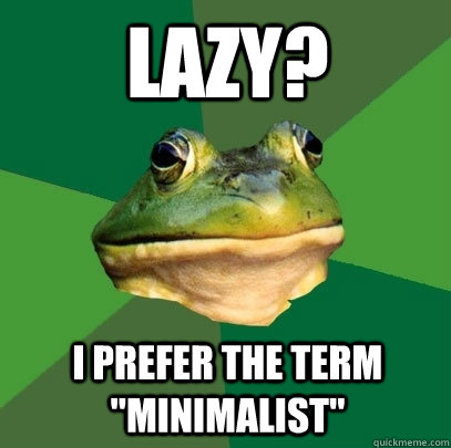 Lazy? I Prefer the term 