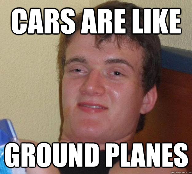 Cars are like Ground Planes  10 Guy