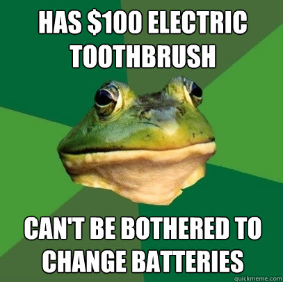 HAS $100 ELECTRIC TOOTHBRUSH CAN'T BE BOTHERED TO CHANGE BATTERIES  Foul Bachelor Frog