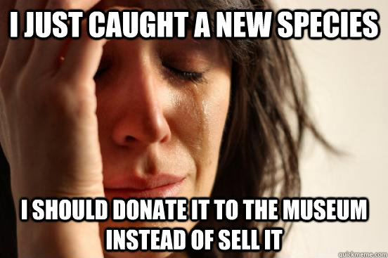 I just caught A new species i should donate it to the museum instead of sell it   First World Problems