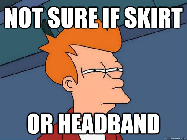 Not sure if skirt Or headband  Futurama Fry