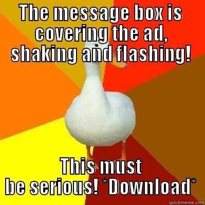 THE MESSAGE BOX IS COVERING THE AD, SHAKING AND FLASHING! THIS MUST BE SERIOUS! *DOWNLOAD* Tech Impaired Duck