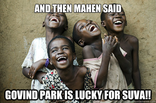 and then mahen said govind park is lucky for suva!!  African Kids Laughing