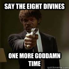 Say the eight divines One more goddamn time  Pulp Fiction meme