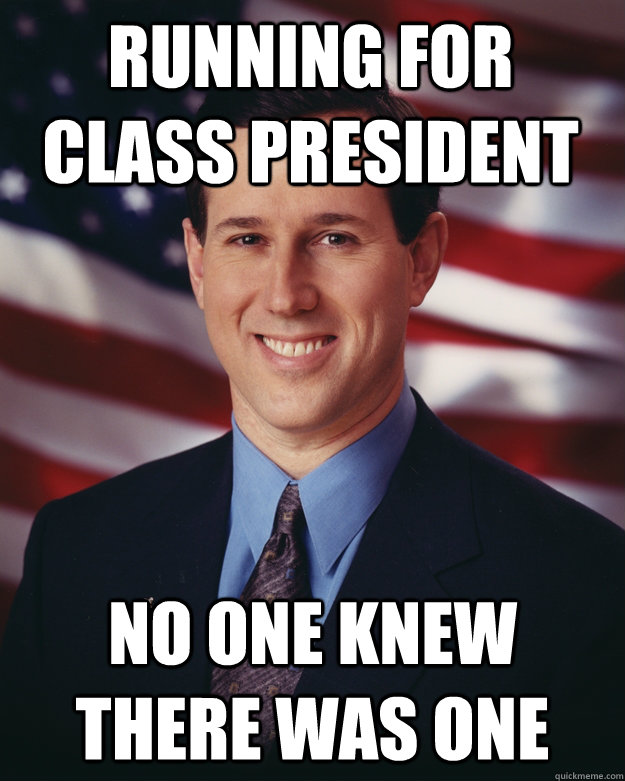 Running for Class President No one knew there was one  Rick Santorum