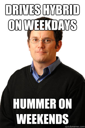 Drives Hybrid on weekdays hummer on weekends  Repressed Suburban Father