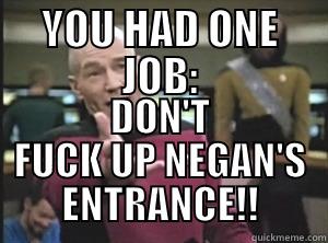 Dammit, TWD. - YOU HAD ONE JOB: DON'T FUCK UP NEGAN'S ENTRANCE!! Annoyed Picard