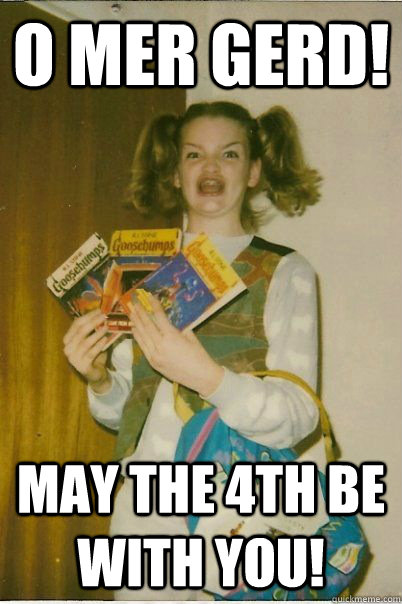 O mer gerd! may the 4th be with you!  BERKS