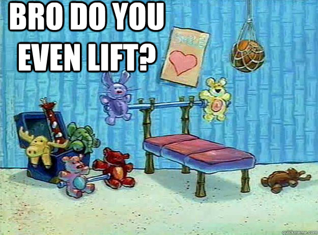 Bro do you even lift?  