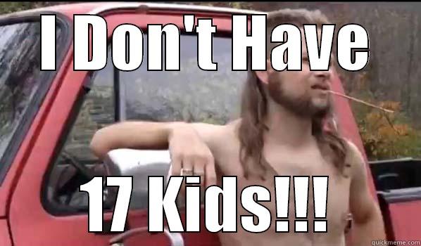 I DON'T HAVE 17 KIDS!!! Almost Politically Correct Redneck