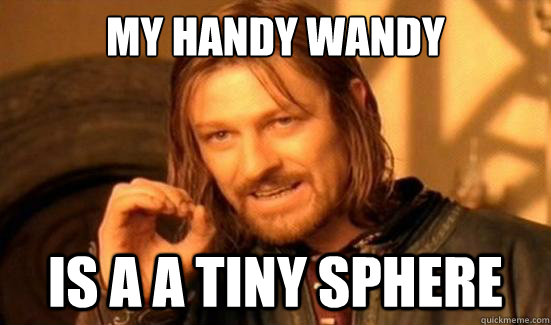 My handy wandy Is a a tiny sphere  Boromir