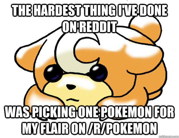 The hardest thing I've done on Reddit Was picking one pokemon for my flair on /r/pokemon  Confession Teddiursa