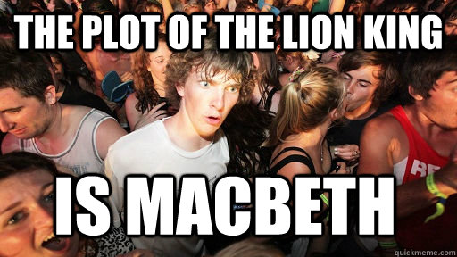 The plot of the lion king is macbeth  Sudden Clarity Clarence