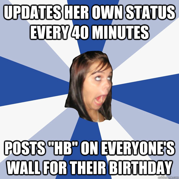 Updates her own status every 40 minutes Posts 