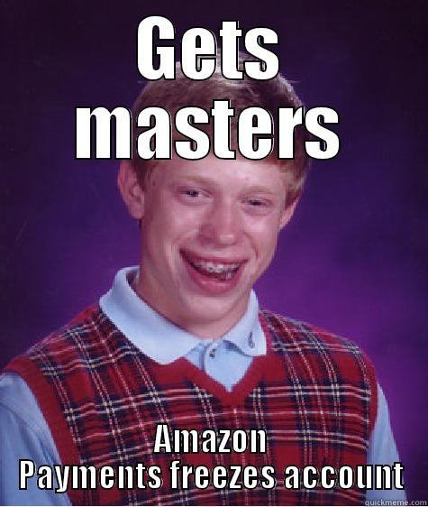GETS MASTERS AMAZON PAYMENTS FREEZES ACCOUNT Bad Luck Brian