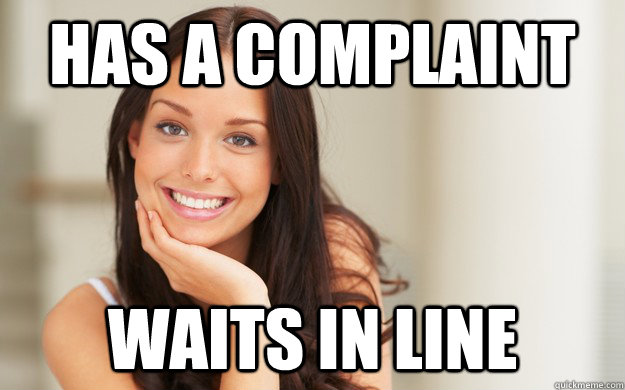 has a complaint  waits in line - has a complaint  waits in line  Good Girl Gina