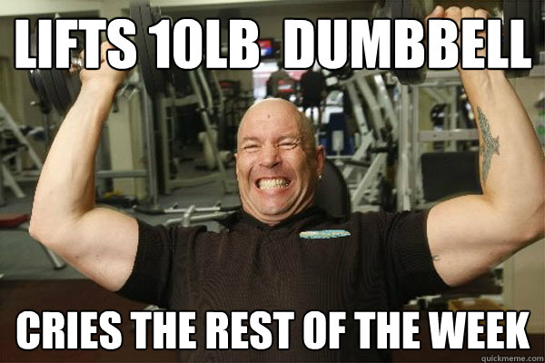 Lifts 10lb  dumbbell CRIES THE REST OF THE WEEK - Lifts 10lb  dumbbell CRIES THE REST OF THE WEEK  Scumbag Gym Guy