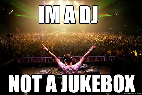 Im a dj not a jukebox - Im a dj not a jukebox  DJ not a jukebox