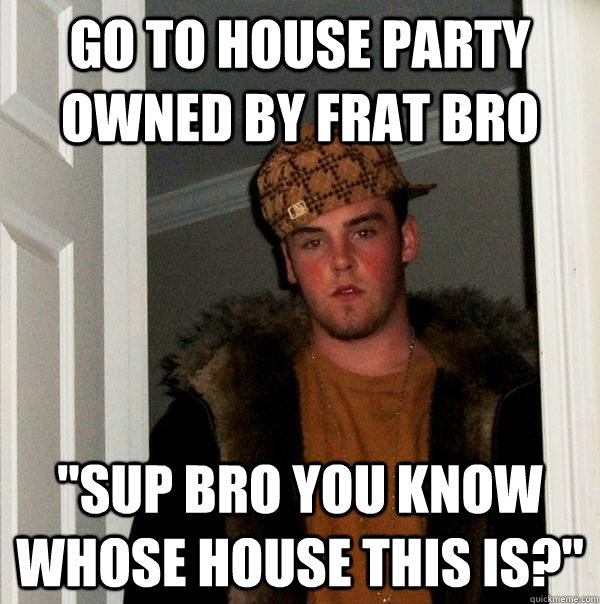 Go to House party owned by frat bro 