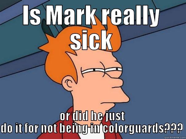 IS MARK REALLY SICK OR DID HE JUST DO IT FOR NOT BEING IN COLORGUARDS??? Futurama Fry