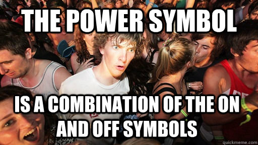 The power symbol is a combination of the on and off symbols  Sudden Clarity Clarence