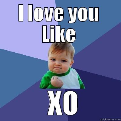 I LOVE YOU LIKE   XO Success Kid