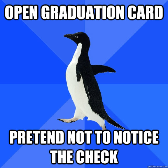 Open graduation card Pretend not to notice the check  Socially Awkward Penguin