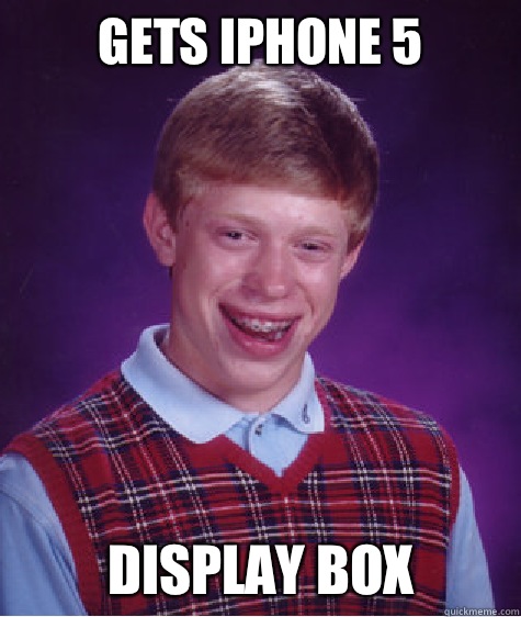 gets iPhone 5 Display box   Bad Luck Brian