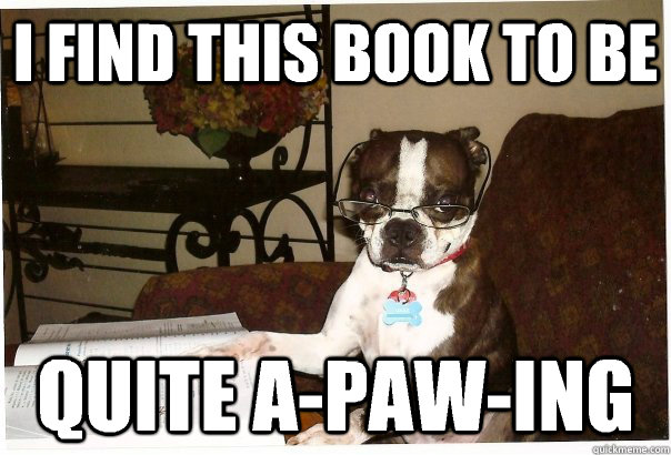 I Find This Book to Be Quite A-paw-ing - I Find This Book to Be Quite A-paw-ing  Critical Dog