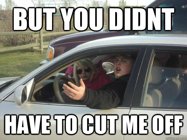 you didnt have to cut me off meme download
