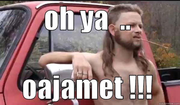 makan tuh jamet - OH YA  .. OAJAMET !!! Almost Politically Correct Redneck